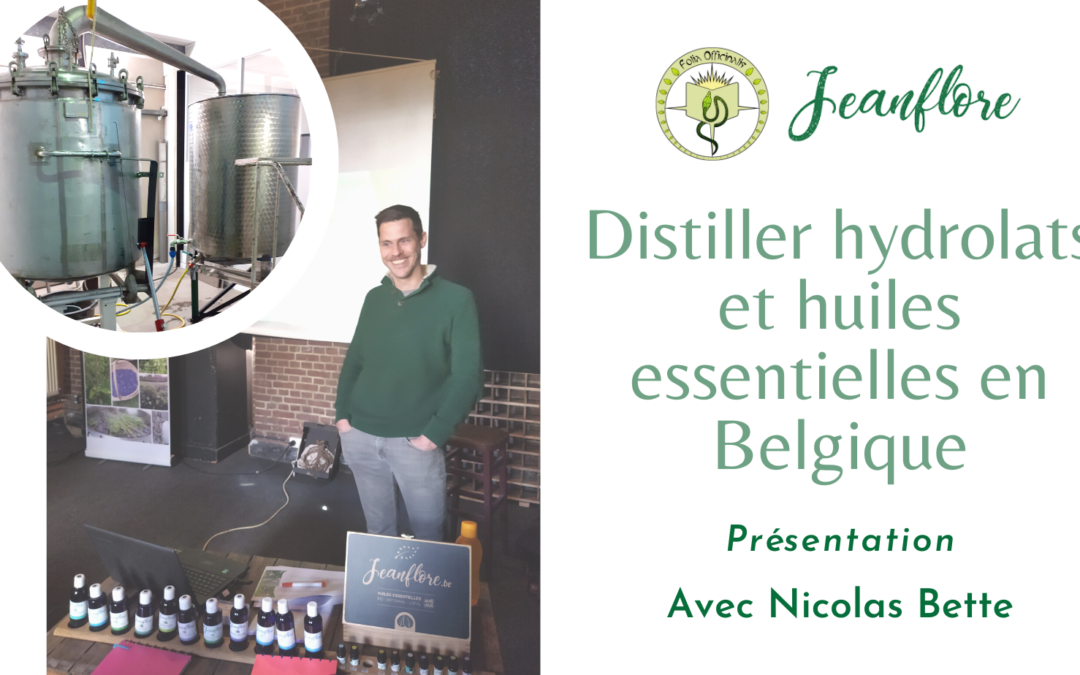 Présentation : distiller hydrolats et huiles essentielles en Belgique